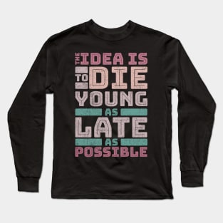 The idea is to die young Long Sleeve T-Shirt